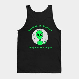 believe in aliens? they believe in you Tank Top